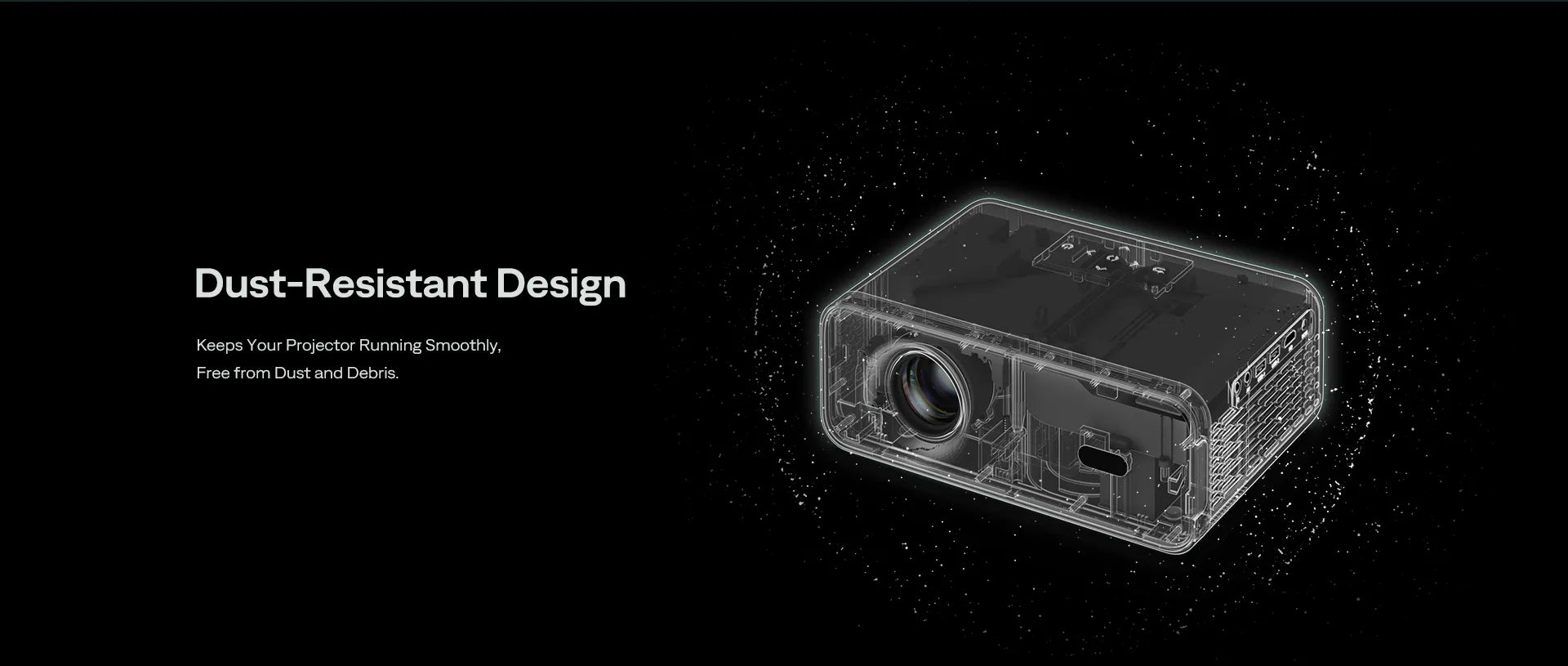 Keeps Your Projector Running Smoothly, Free from Dust and Debris.