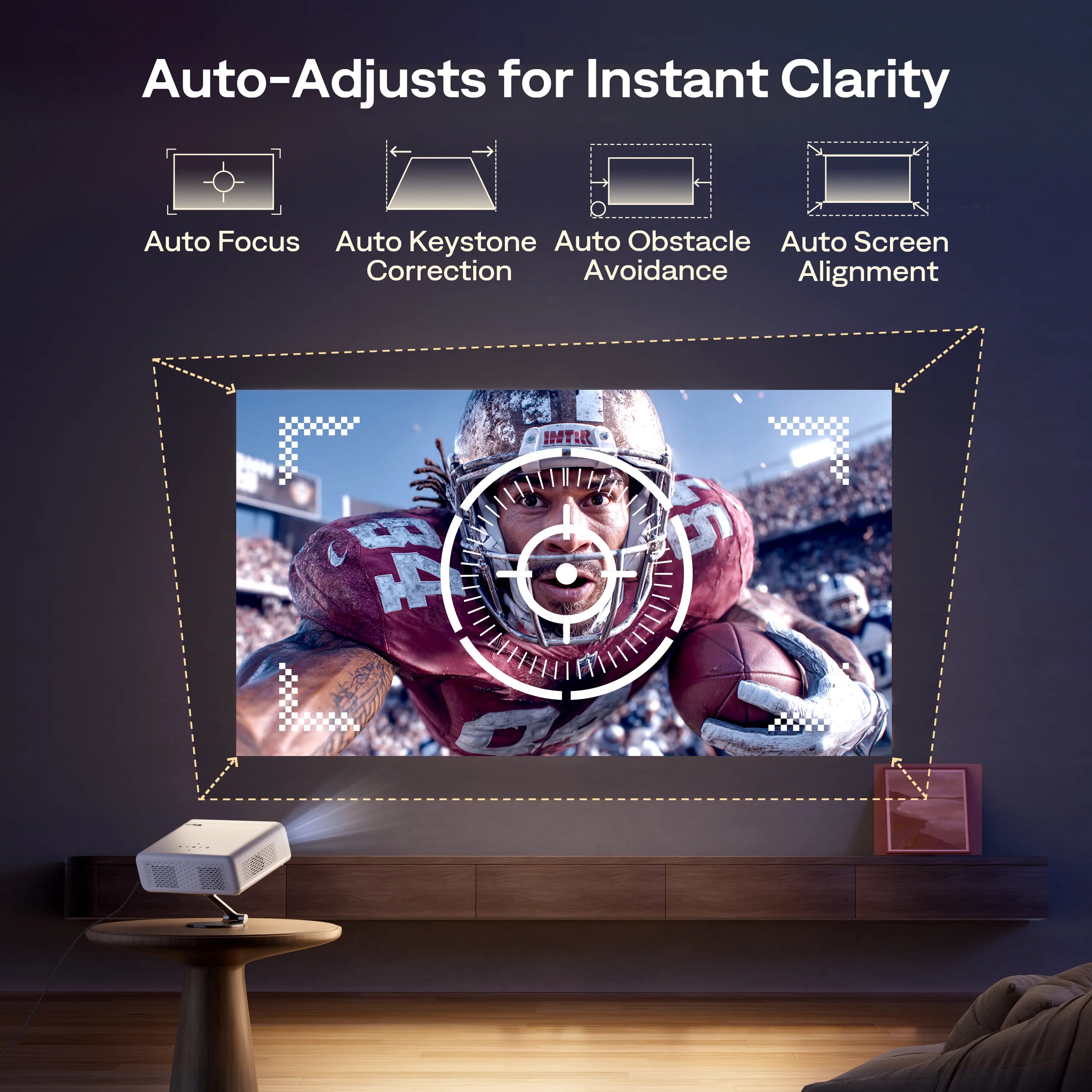 Auto Focus, Auto Keystone Correction, Auto Obstacle Avoidance, and Auto Screen Alignment ensure a seamless viewing experience. Enjoy instant clarity with precise auto-focus, ±45° 4-point keystone correction, and effortless zoom from 50% to 100% without moving the projector. Auto obstacle avoidance and screen alignment keep the image perfectly fitted every time.